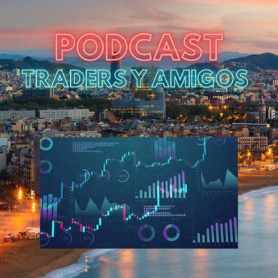 🔊🔊 #41 PODCAST:TRADERS Y AMIGOS –FRANCISCO FORTEA