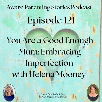 Episode 121 - You Are a Good Enough Mum: Embracing Imperfection with Helena-Mooney