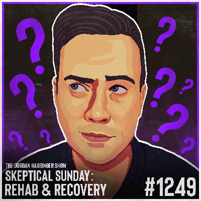 1249: Rehab and Recovery | Skeptical Sunday