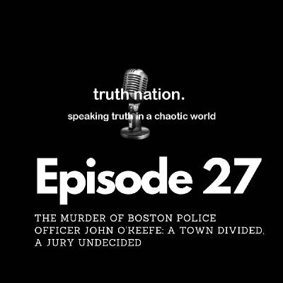The Murder of Boston Police Officer John O’Keefe:  A Town Divided, A Jury Undecided