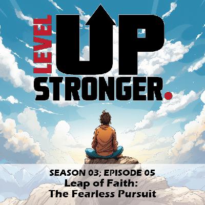 Leap of Faith: The Fearless Pursuit Leap of Faith: The Fearless Pursuit