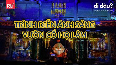 [Hôm nay mình đi đâu thế - Tập 160] Hoạt động trình diễn ánh sáng tại Vườn cổ họ Lâm