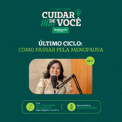 ÚLTIMO CICLO: COMO PASSAR PELA MENOPAUSA | 5ª TEMPORADA EP. 7