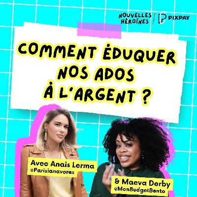 [HORS-SÉRIE] Comment éduquer nos ados à l’argent ? avec Maeva Derby (@MonBudgetBento), Anaïs Lerma (@Parisianavores) & Pixpay