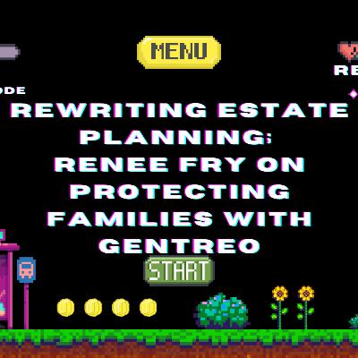 Rewriting Estate Planning; Renee Fry on Protecting Families with Gentreo