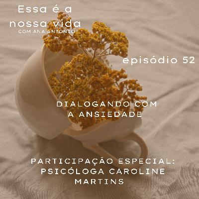Dialogando com a ansiedade part. Psicóloga Caroline Martins #52