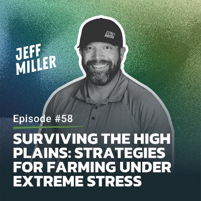 #58: Surviving the High Plains: Strategies for Farming Under Extreme Stress #58: Surviving the High Plains: Strategies for Farming Under Extreme Stress