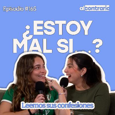 165 - ¿Estoy mal si…? - Leemos sus confesiones