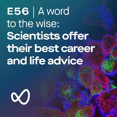 Scientists offer their best career (and life) advice Scientists offer their best career (and life) advice