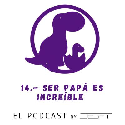 14.- Ser Papá Es Increíble