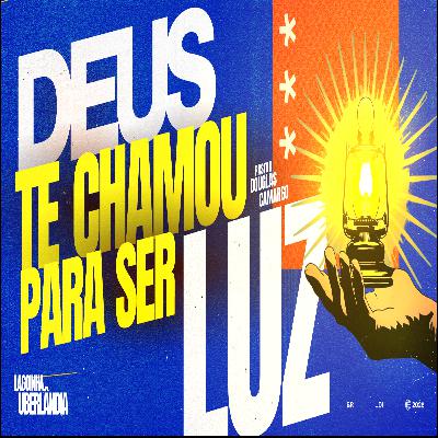 #19 - Deus te chamou para ser Luz | Pr. Douglas Camargos