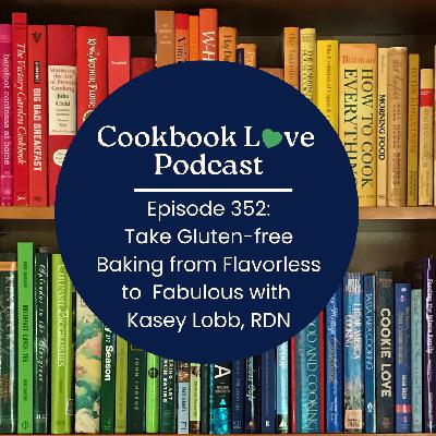 Episode 352: Take Gluten-free Baking from Flavorless to  Fabulous with  Kasey Lobb, RDN