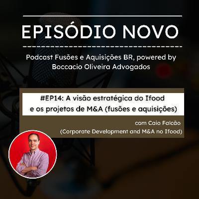 #EP14: Os projetos de M&A do Ifood, com Caio Falcão (Corporate Development and M&A no Ifood) #EP14: Os projetos de M&A do Ifood, com Caio Falcão (Corporate Development and M&A no Ifood)