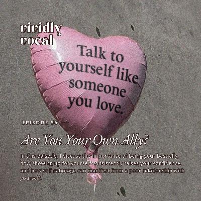 Episode 56 | Are You Your Own Ally?