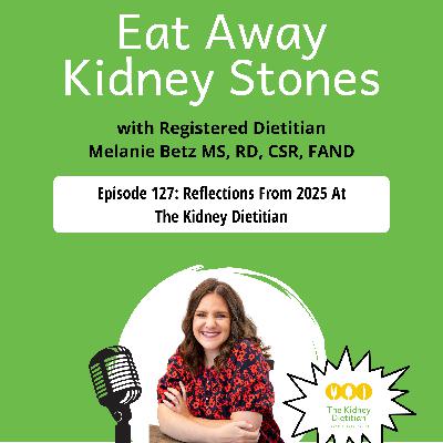 127 Reflections From 2025 At The Kidney Dietitian