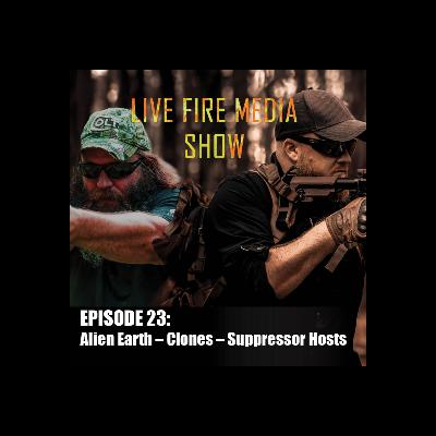 Live Fire Media Show - EP#23 Alien Earth Clones Suppressor Hosts