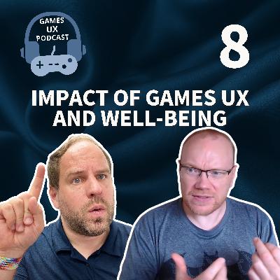 The Impact of Games UX and Well-being (Episode 8) The Impact of Games UX and Well-being (Episode 8)
