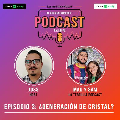 Episodio 3: ¿Generación de cristal? ft Mau y Sam de Tertulia Podcast