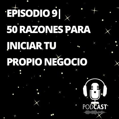 Episodio 9 | 50 Razones para crear tu Propio Negocio Online Episodio 9 | 50 Razones para crear tu Propio Negocio Online