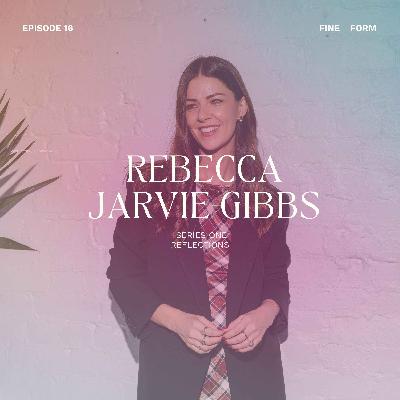 Rebecca Jarvie-Gibbs - A Personal Reflection on the Making of Fine Form and the Lessons of Season One Rebecca Jarvie-Gibbs - A Personal Reflection on the Making of Fine Form and the Lessons of Season One
