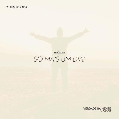 Só mais um dia!