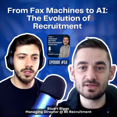 EP 58 From Fax Machines to AI: The Evolution of Recruitment w/Stuart Biggs