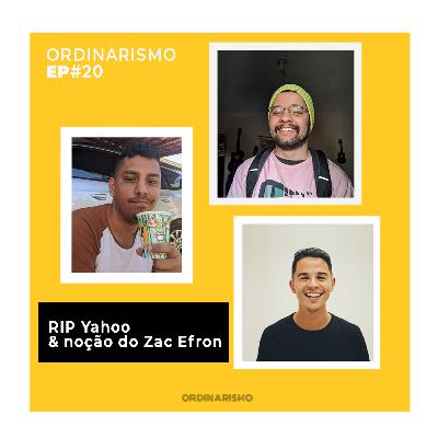 #20 - RIP Yahoo e noção do Zac Efron
