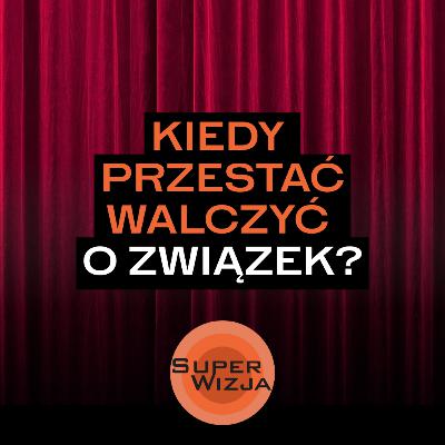 Kiedy przestać walczyć o związek?