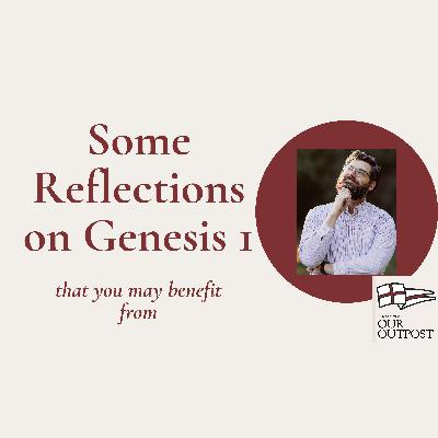 Some Reflections on Genesis 1 // Episode 269