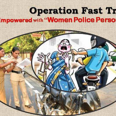 Operation Fast Track : Now, Empowered with ‘‘Women Police Personnel’’ Operation Fast Track : Now, Empowered with ‘‘Women Police Personnel’’