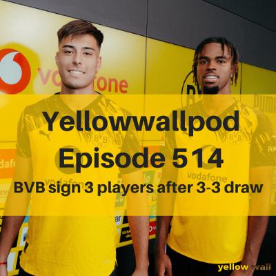 EP 514: BVB sign 3 players after 3-3 draw
