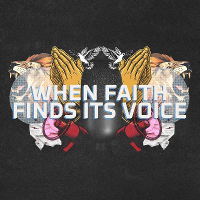 When Faith Finds It's Voice When Faith Finds It's Voice