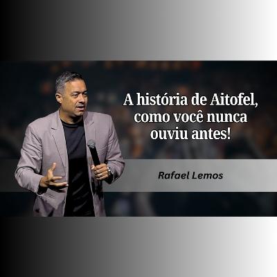 A história de Aitofel, como você nunca ouviu antes!