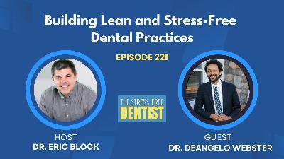 Episode #221: Dr. Deangelo Webster - Building Lean and Stress Free Dental Practices