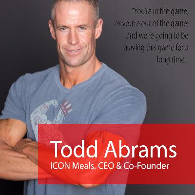 Ep. 9 - "You have to be all in." - Todd Abrams, CEO, ICON Meals Ep. 9 - "You have to be all in." - Todd Abrams, CEO, ICON Meals