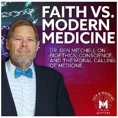 C. Ben Mitchell on Bioethics, Conscience, and the Moral Calling of Medicine