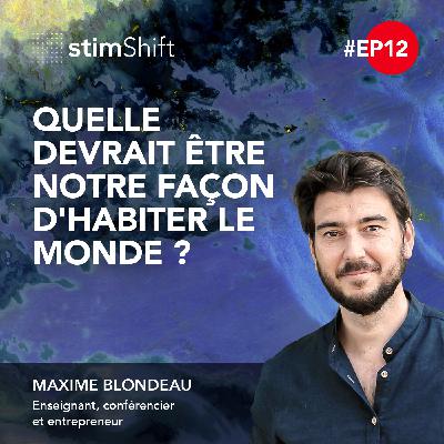 12. Quelle devrait être notre façon d'habiter le monde ? - Maxime Blondeau