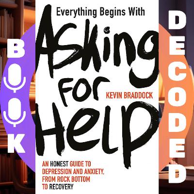 "Everything Begins with Asking for Help: A mental health manual for the modern age" by Kevin Braddock