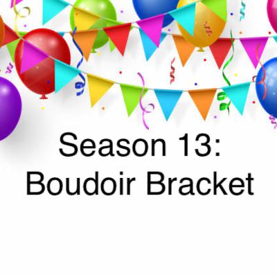 218. Season 13: Boudoir Bracket