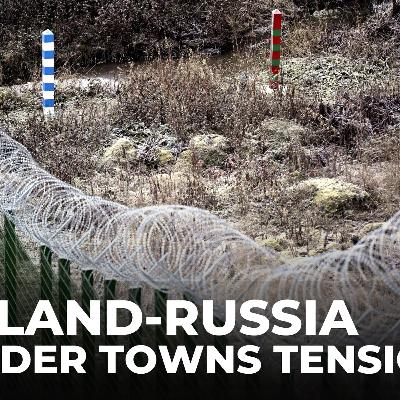 Finland-Russia tensions: Border towns suffer with closure of crossings