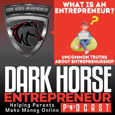 EP 509 What is an Entrepreneur? Uncommon Truths About the Entrepreneurial Mindset That Will Unlock Your Potential