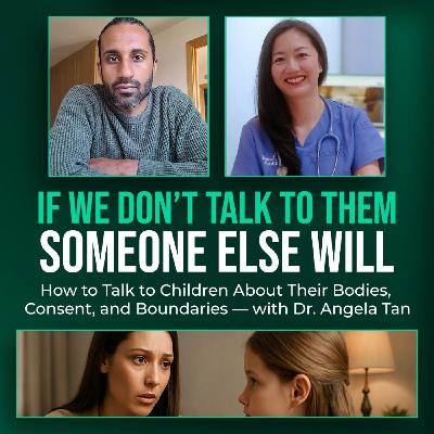 How to Talk to Children About Their Bodies, Consent, and Boundaries — with Dr. Angela Tan