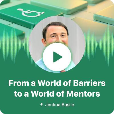 #3 - From a World of Barriers to a World of Mentors with Joshua Basile | Web Access Matters #3 - From a World of Barriers to a World of Mentors with Joshua Basile | Web Access Matters