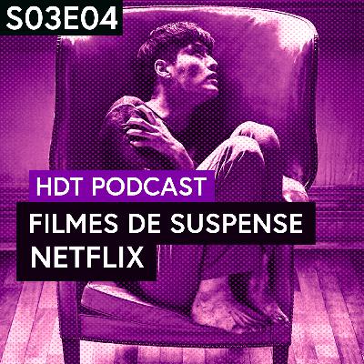 Filmes de Suspense Originais Netflix | HDT Podcast S03E04