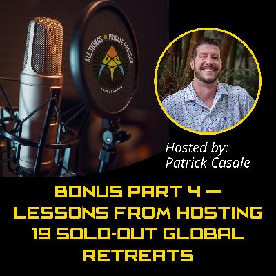 Episode 222: BONUS Part 4 — Lessons from Hosting 19 Sold-Out Global Retreats