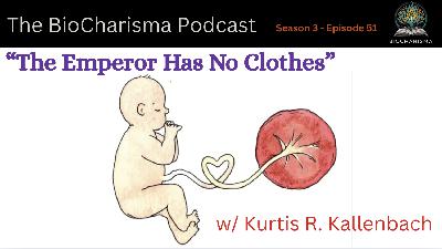 “The Emperor has no Clothes” w/ Kurtis R. Kallenbach