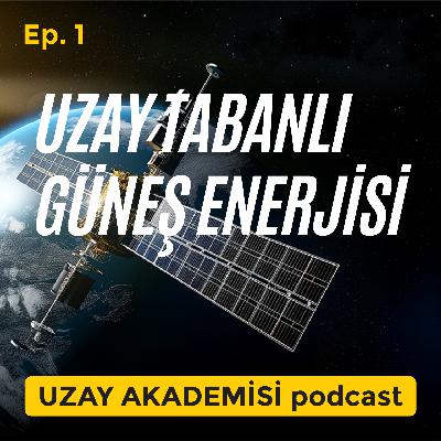 E1: Uzay Tabanlı Güneş Enerjisi E1: Uzay Tabanlı Güneş Enerjisi