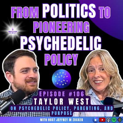 106: Taylor West on advancing psychedelic policy, aligning incentives with humanity, and mindful parenting 106: Taylor West on advancing psychedelic policy, aligning incentives with humanity, and mindful parenting