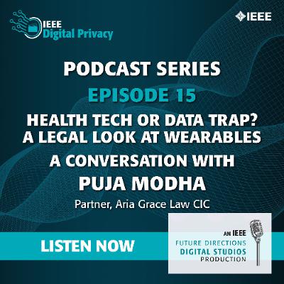Episode 15: Health Tech or Data Trap? A Legal Look at Wearables. A Conversation with Puja Modha