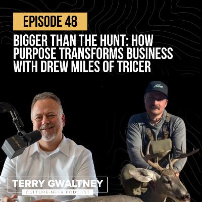 Bigger Than the Hunt: How Purpose Transforms Business with Drew Miles of Tricer | Culture-neer | Episode 48
